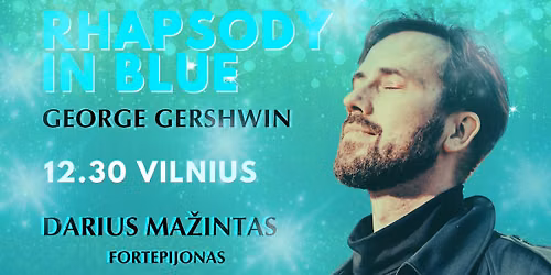 \u017dYDROJI RAPSODIJA. GEORGE'O GERSHWINO MUZIKOS VAKARAS. DARIUS MA\u017dINTAS (FORTEPIJONAS)