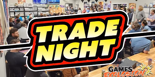 Games Explosion Trade Night, March 7th