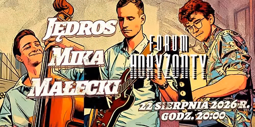Young Polish Jazz | J\u0119dros \/ Mika \/ Ma\u0142ecki Trio | 22.08.2026 | Forum Horyzonty
