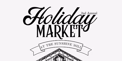 2nd Annual Holiday Market at the Sunshine Mill
