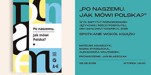 \u201ePO NASZEMU. JAK M\u00d3WI POLSKA?" WYD. IRJR, DSH (seria Dwutygodnika) | spotkanie wok\u00f3\u0142 ksi\u0105\u017cki