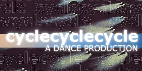 cyclecyclecycle \u2014 a dance production