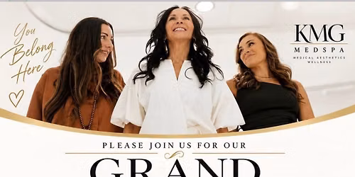 GRAND OPENING KMG MedSpa & Wellness