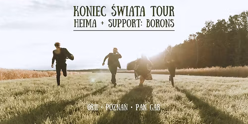 Heima + support: Borons | Koniec \u015awiata Tour | Pozna\u0144