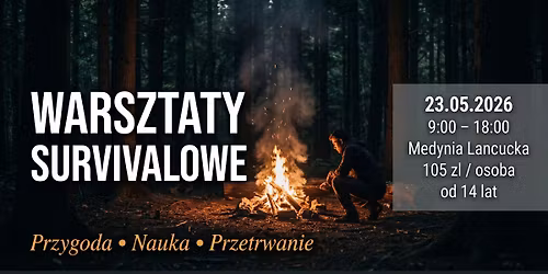 WARSZTATY SURVIVALOWE \u2014 Przygoda, Nauka, Przetrwanie! Medynia \u0141a\u0144cucka 23.05.20266