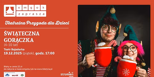 Spektakl dla dzieci - \u015aWI\u0104TECZNA GOR\u0104CZKA - Teatr Bajaderka \/ emgok Strumie\u0144