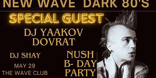 DJ YAAKOV DOVRAT \\ NUSH B-DAY PARTY- NEW WAVE & DARK 80S