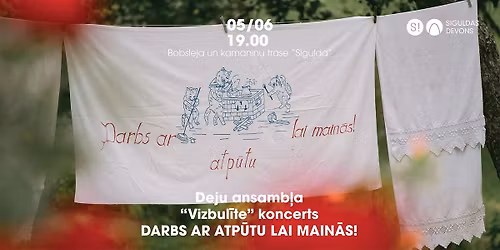 Deju ansamb\u013ca "Vizbul\u012bte" koncerts DARBS AR ATP\u016aTU LAI MAIN\u0100S