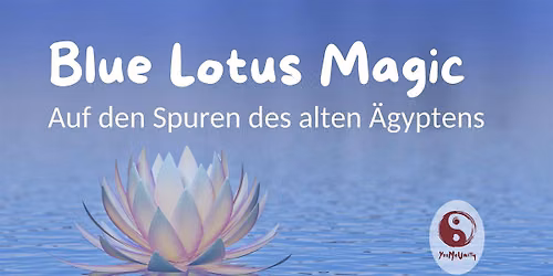 Blue Lotus Magic - auf den Spuren des alten \u00c4gyptens