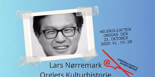 H\u00f8jskoleAften - Lars N\u00f8rremark Orglets Kulturhistorie