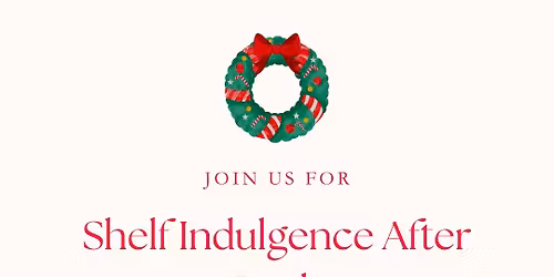 Shelf Indulgence After Dark: Holiday Shopping Edition