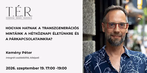 Hogyan hatnak a transzgenerációs mintáink a hétköznapi életünkre és a párkapcsolatainkra?
