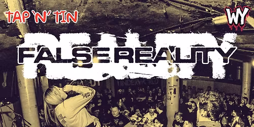 FALSE REALITY w\/support LIVE @ TAP'N'TIN