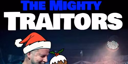The Mighty Traitors \ud83e\udd18 Sun 7th Dec 4pm