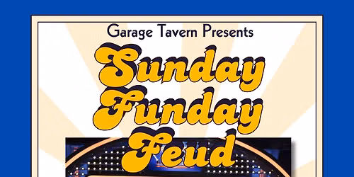 Sunday Funday Feud at Garage Tavern 