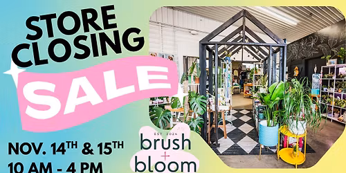 Store Closing Sale: Brush + Bloom