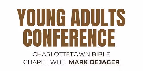 Charlottetown Bible Chapel Young Adults Conference 