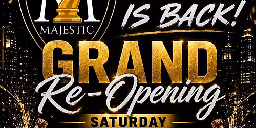 MAJESTIC IS BACK!    GRAND RE-OPENING  Saturday, August 8th