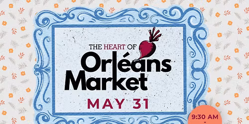 The Heart of Orleans Market - Season Opener - May 31