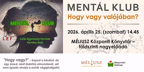 "MENT\u00c1L KLUB   -   Hogy vagy val\u00f3j\u00e1ban?"