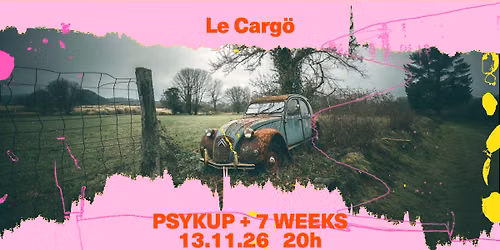 Le Carg\u00f6 | PSYKUP + 7 WEEKS