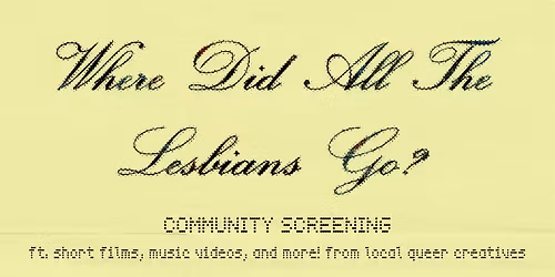 'Where Did All The Lesbians Go?' Community Screening