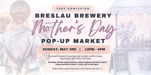 Mother's Day Pop-Up Market @ Breslau Brewery