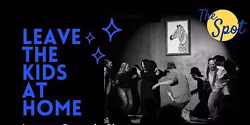 Leave The Kids at Home: An Adults Only Comedy Show-Exclusively at The Spot