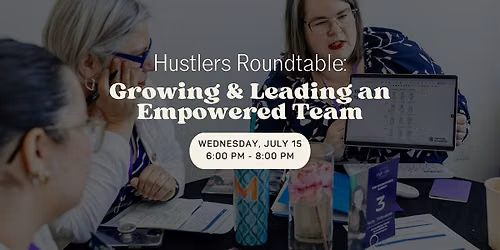Hustlers Roundtable: Growing & Leading an Empowered Team