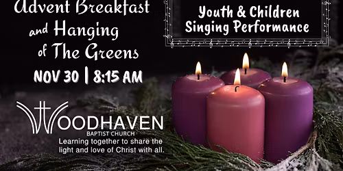 WOODHAVEN ADVENT BREAKFAST & HANGING OF THE GREENS Children\/Youth SInging Nov 30