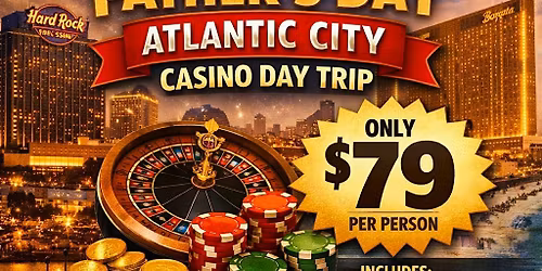Fathers Day Casino Day Trip to Atlantic City