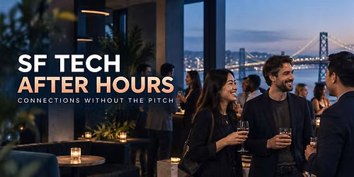 SF Tech After Hours: Connections Without the Pitch