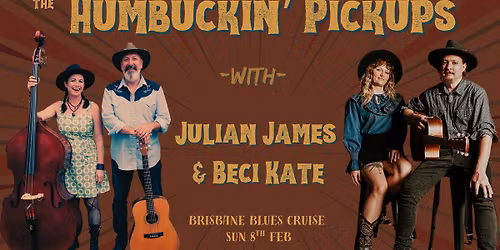 Brisbane Blues Cruise presents "The Humbuckin' Pickups" with "Julian James & Beci Kate"!