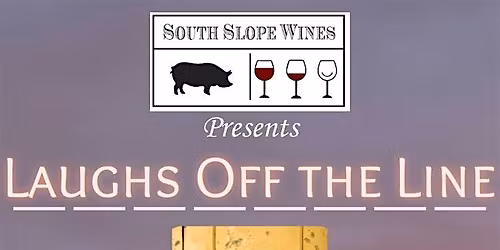 Laughs Off The Line at South Slope Wines!