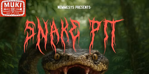 NEMMESYS Presents: Snake Pit