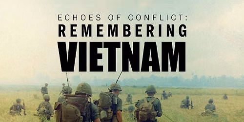 Heroes Hall Speaker Series - Echoes of Conflict Remembering Vietnam