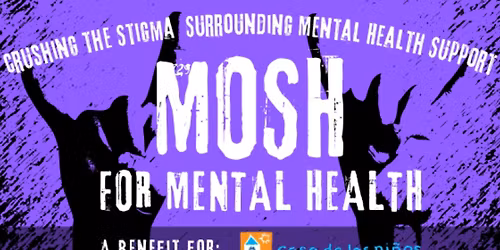Mosh for Mental Health: A Benefit For Casa De Los Ninos @ 191 Toole
