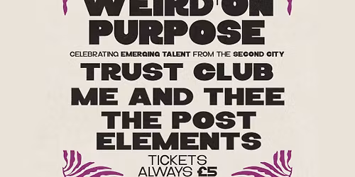 Weird On Purpose with Trust Club, Me and Thee & The Post Elements