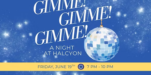 Gimme! Gimme! Gimme! A Night at Halcyon