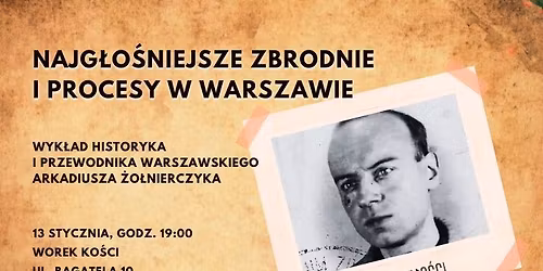 Najg\u0142o\u015bniejsze zbrodnie i procesy w Warszawie. Wyk\u0142ad w Worku Ko\u015bci