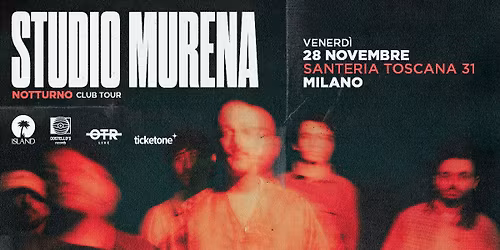 STUDIO MURENA @ MILANO, Santeria Toscana 31 | Notturno Club Tour