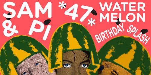 Sam & Pi's \ud83c\udf49Watermelon Birthday Splash #47\ud83c\udf49 met Allesreiniger, Hurac\u00e1n, Wholes, Yield & Discopoes
