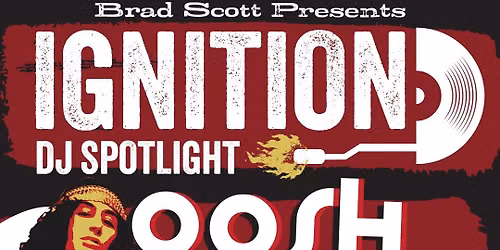 Brad Scott Presents: IGNITION \u2013 DJ Spotlight Series w\/ OOSH