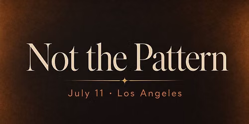 Not the Pattern \u2014 Los Angeles \u00b7 July 11