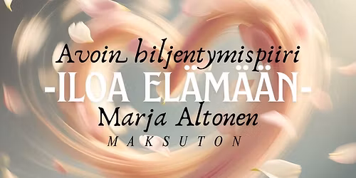 Avoin hiljentymispiiri - Iloa el\u00e4m\u00e4\u00e4n - Maksuton - Marja Altonen