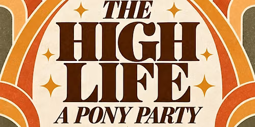 The High Life * A Pony Party
