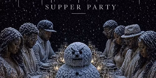 The Snowman Supper:  Jeezy Inspired Dinner Party ($5 Reverse Happy Hr)