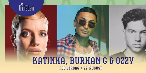 Fed L\u00f8rdag | Katinka, Burhan G & ozzy | 22. august | kl. 20:00