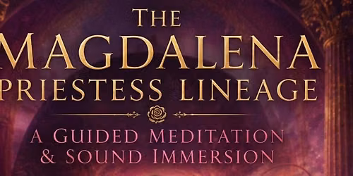 The Magdalene Rose Temple Meditation & Sound Immersion