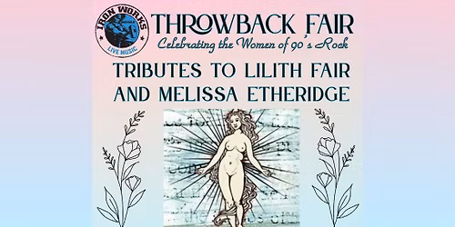 Celebration of Lilith Fair & the Women of 90s Rock w Unplugged & Silent Legacy - Iron Works | SEPT 4